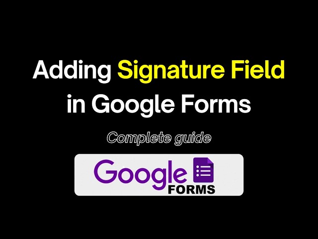 Video on how to add signature field in Google Forms
